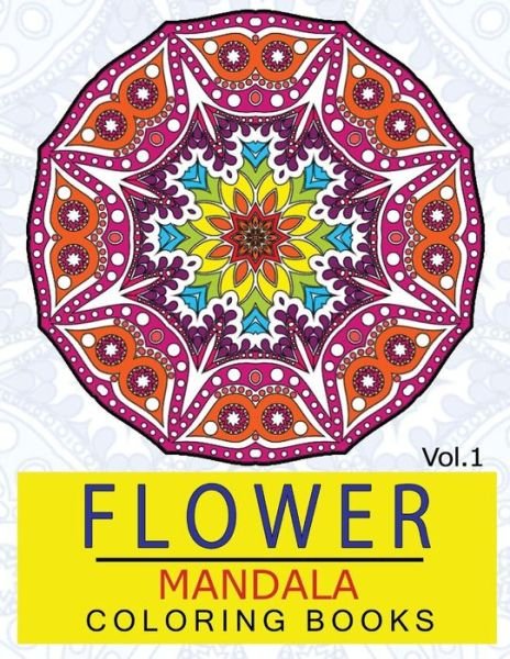 Cover for Ken Alexander · Flower Mandala Coloring Books Volume 1 (Pocketbok) (2016)