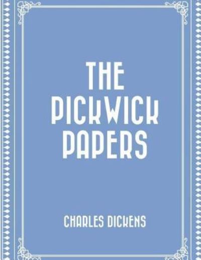 The Pickwick Papers - Dickens - Books - Createspace Independent Publishing Platf - 9781537549132 - September 8, 2016