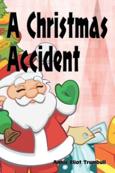 Cover for Annie Eliot Trumbull · A Christmas Accident (Paperback Book) [Illustrated edition] (2018)