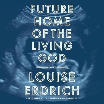 Cover for Louise Erdrich · Future home of the living god (CD) [Unabridged. edition] (2017)