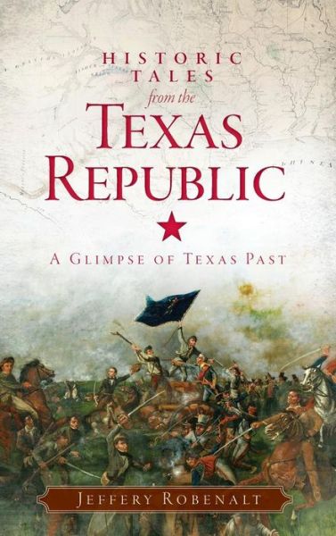 Cover for Jeffery Robenalt · Historic Tales from the Texas Republic (Hardcover Book) (2013)