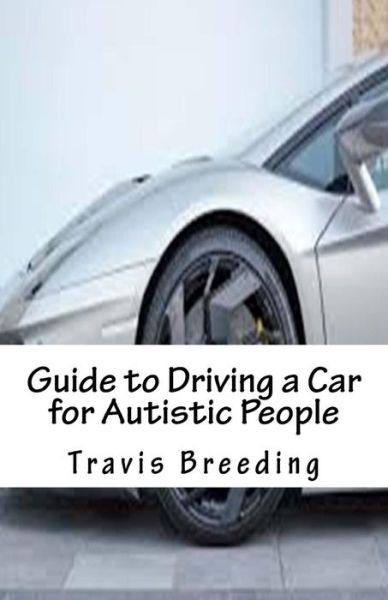 Cover for Travis Breeding · Guide to Driving a Car for Autistic People (Paperback Book) (2016)