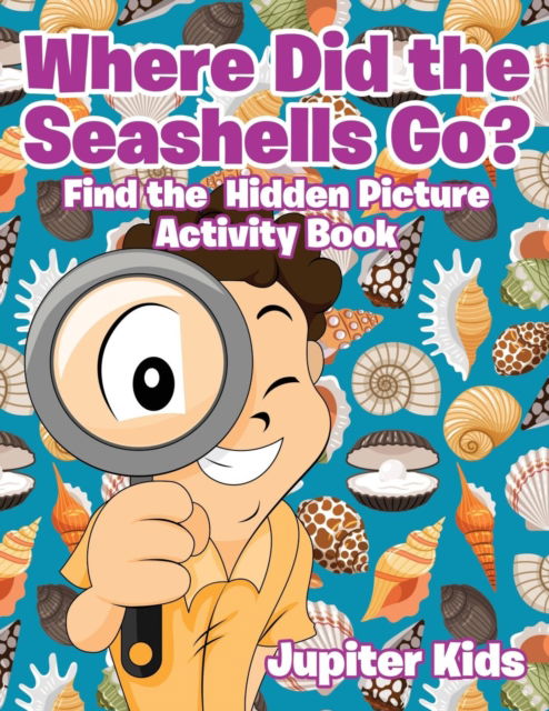 Cover for Jupiter Kids · Where Did the Seashells Go? Find the Hidden Picture Activity Book (Paperback Book) (2017)