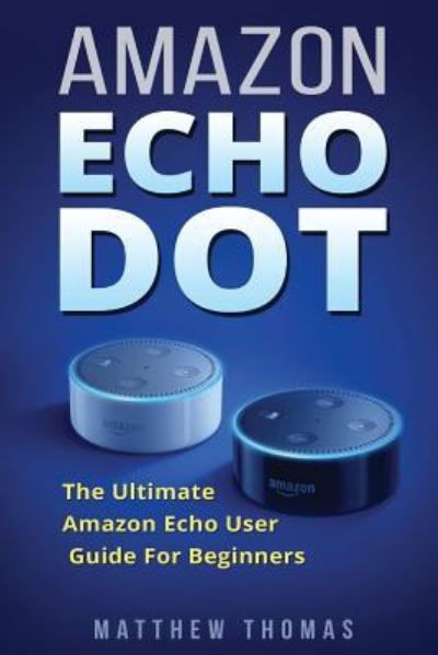 Matthew Thomas · Amazon Echo Dot (Pocketbok) (2017)