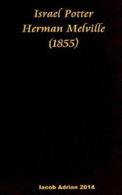 Israel Potter Herman Melville (1855) - Iacob Adrian - Bøger - Createspace Independent Publishing Platf - 9781543210132 - 19. februar 2017