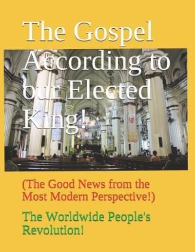 Cover for Worldwide People's Revolution! · The Gospel According to our Elected King! (Paperback Book) (2017)