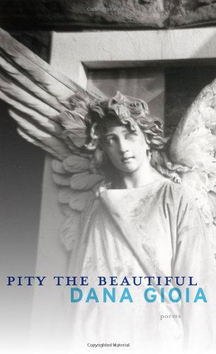 Cover for Dana Gioia · Pity the Beautiful: Poems (Paperback Book) (2012)