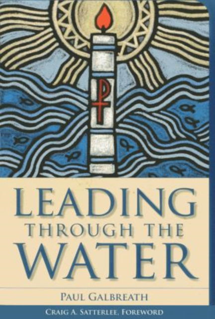 Cover for Paul Galbreath · Leading through the Water - Vital Worship, Healthy Congregations (Paperback Book) (2011)