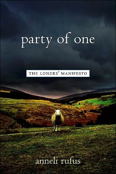 Party of One: The Loners' Manifesto - Anneli S. Rufus - Bøger - Avalon Travel Publishing - 9781569245132 - 7. januar 2003