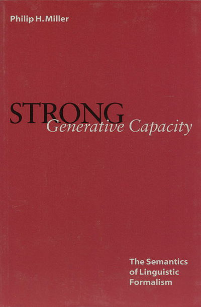 Cover for Philip Miller · Strong Generative Capacity: The Semantics of Linguistic Formalism - Center for the Study of Language and Information Publication Lecture Notes (Hardcover Book) (2000)