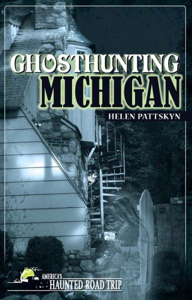 Ghosthunting Michigan - America's Haunted Road Trip - Helen Pattskyn - Książki - Clerisy Press - 9781578605132 - 27 września 2012