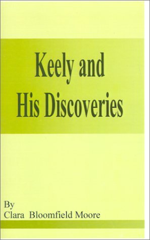 Clara Bloomfield-Moore · Keely and His Discoveries (Pocketbok) (2001)