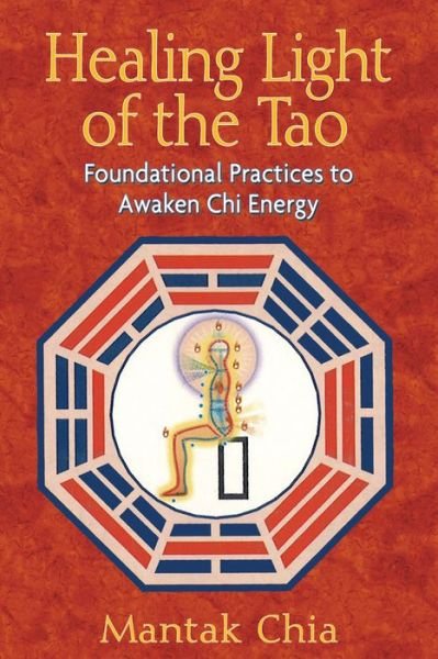 Cover for Mantak Chia · Healing Light of the Tao: Foundational Practices to Awaken Chi Energy (Pocketbok) [New Edition of Awaken Healing Light of the Tao edition] (2008)