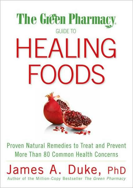 Cover for James A. Duke · The Green Pharmacy Guide to Healing Foods: Proven Natural Remedies to Treat and Prevent More Than 80 Common Health Concerns (Paperback Book) (2009)