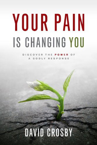 Your Pain is Changing You: Discover the Power of a Godly Response - David Crosby - Bøger - New Hope Publishers - 9781596694132 - 4. august 2014