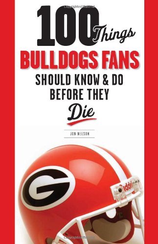 100 Things Bulldogs Fans Should Know & Do Before They Die - Jon Nelson - Livros - Triumph Books - 9781600784132 - 1 de agosto de 2010
