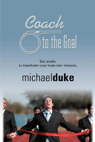 Cover for Michael Duke · Coach to the Goal: 10 Truths to Transform Your Team into Winners (Taschenbuch) (2007)