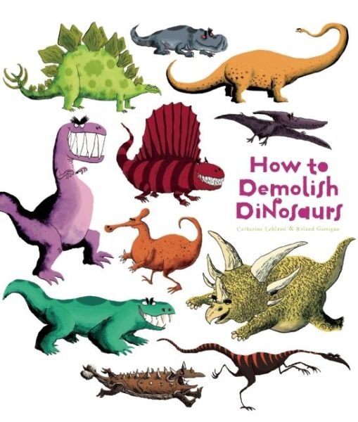 Cover for Catherine Leblanc · How to Demolish Dinosaurs (Paperback Book) (2014)