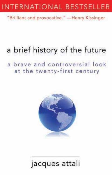 Cover for Jacques Attali · A Brief History of the Future: A Brave and Controversial Look at the Twenty-First Century (Paperback Book) (2011)