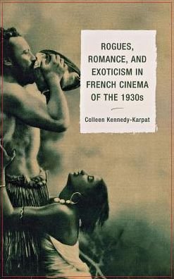 Cover for Colleen Kennedy-Karpat · Rogues, Romance, and Exoticism in French Cinema of the 1930s (Hardcover Book) (2013)