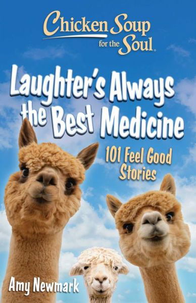 Cover for Amy Newmark · Chicken Soup for the Soul: Laughter's  Always the Best Medicine: 101 Feel Good Stories (Paperback Book) (2025)