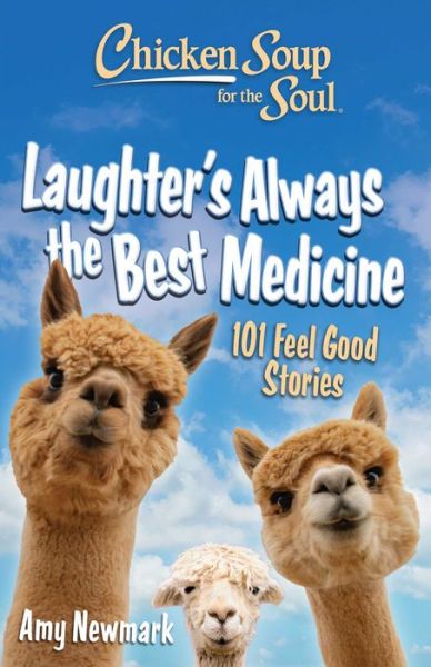 Cover for Amy Newmark · Chicken Soup for the Soul: Laughter's  Always the Best Medicine: 101 Feel Good Stories (Taschenbuch) (2025)