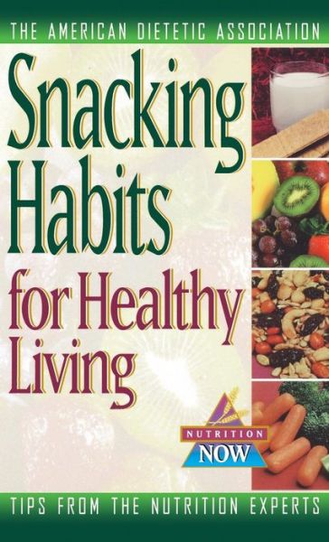 Cover for The American Dietetic Association · Snacking Habits for Healthy Living (The Nutrition Now Series) (Hardcover Book) (1997)
