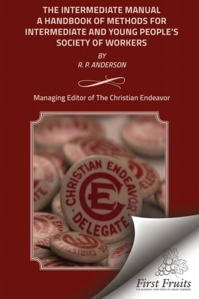 Cover for R P Anderson · The Intermediate Manual: a Handbook of Methods for Intermediate and Young People's Society Workers (Paperback Book) (2015)