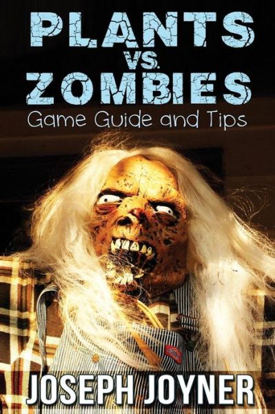 Cover for Joyner Joseph · Plants vs. Zombies Game Guide and Tips (Paperback Book) (2014)