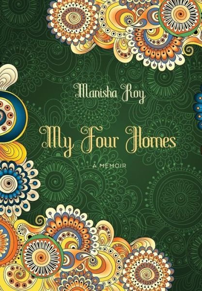 Cover for Manisha Roy · My Four Homes: a Memoir (Hardcover Book) (2015)