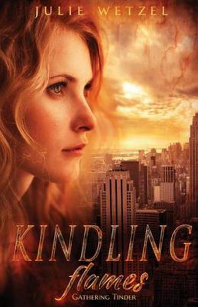 Cover for Julie Wetzel · Kindling Flames: Gathering Tinder (The Ancient Fire Series) (Paperback Book) (2014)