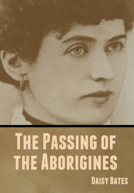 Cover for Daisy Bates · The Passing of the Aborigines (Hardcover Book) (2020)