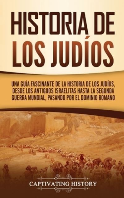 Historia de los judios - Captivating History - Books - Captivating History - 9781637162132 - February 21, 2021