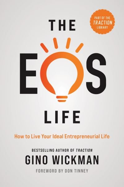 Cover for Gino Wickman · The EOS Life: How to Live Your Ideal Entrepreneurial Life (Innbunden bok) (2021)