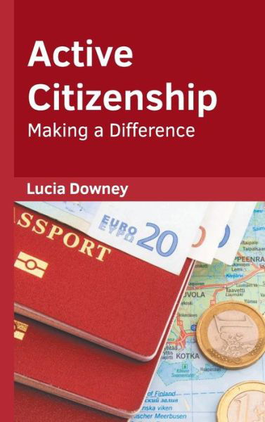 Cover for Lucia Downey · Active Citizenship: Making a Difference (Hardcover Book) (2022)