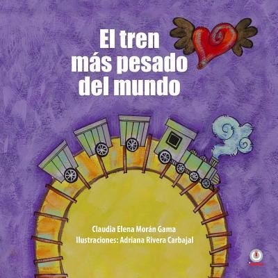 Cover for Claudia Elena Moran Gama · El tren mas pesado del mundo (Paperback Bog) (2019)