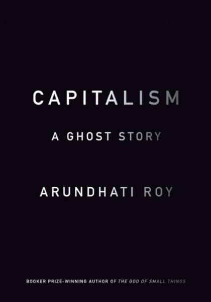 Cover for Arundhati Roy · Capitalism: A Ghost Story (Gebundenes Buch) (2014)