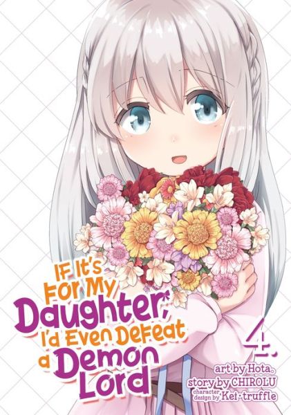 Cover for Chirolu · If It's for My Daughter, I'd Even Defeat a Demon Lord (Manga) Vol. 4 - If It's for My Daughter, I'd Even Defeat a Demon Lord (Manga) (Paperback Book) (2019)