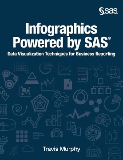 Infographics Powered by SAS - Travis Murphy - Books - SAS Institute - 9781642955132 - August 12, 2019