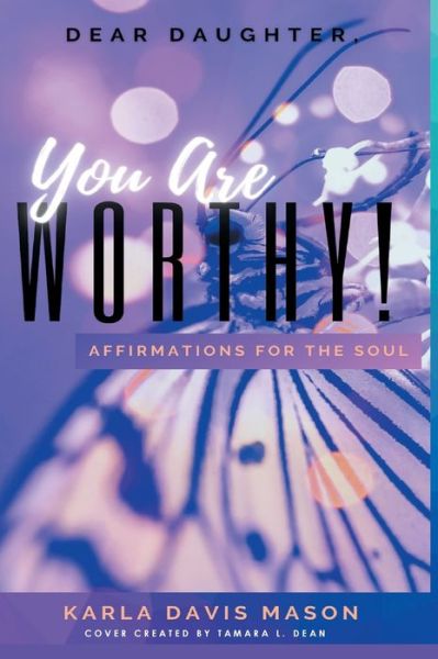 Cover for Karla Davis Mason · Dear Daughters, You Are Worthy! (Hardcover Book) (2018)