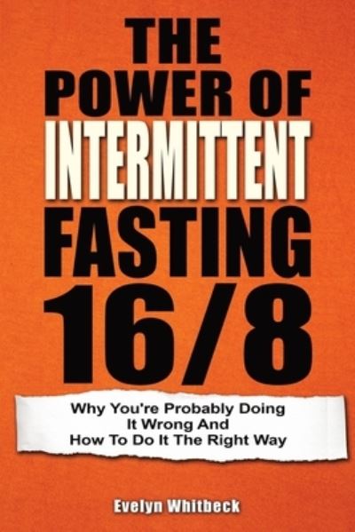 Cover for Evelyn Whitbeck · The Power Of Intermittent Fasting 16/8 (Pocketbok) (2019)