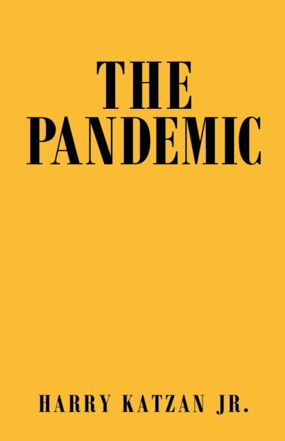 The Pandemic - Harry Katzan Jr. - Books - iUniverse - 9781663211132 - October 13, 2020