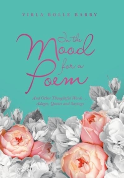 In the Mood for a Poem - Virla Rolle Barry - Books - Author Solutions, LLC - 9781664272132 - October 18, 2022