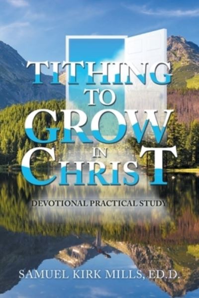 Tithing to Grow in Christ - Author Solutions Inc - Books - Author Solutions Inc - 9781665543132 - January 6, 2022