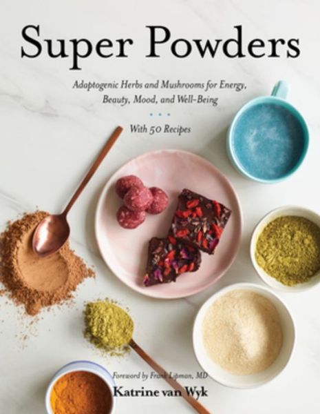 Cover for Katrine Van Wyk · Super Powders: Adaptogenic Herbs and Mushrooms for Energy, Beauty, Mood, and Well-Being (Hardcover Book) (2019)