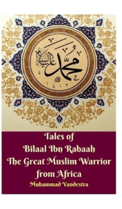 Cover for Muhammad Vandestra · Tales of Bilaal Ibn Rabaah the Great Muslim Warrior from Africa Hardcover Edition (Gebundenes Buch) (2024)