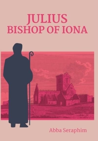 Cover for Abba Seraphim · Julius, Bishop of Iona (Innbunden bok) (2020)