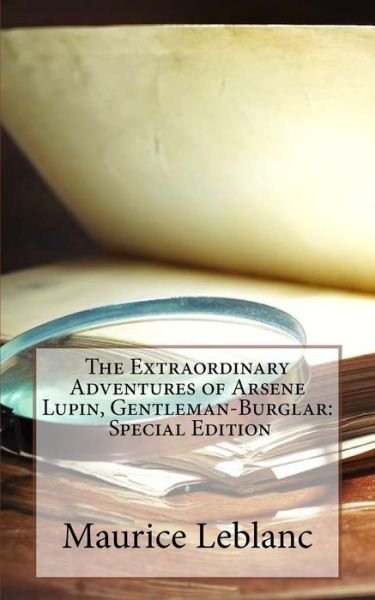 The Extraordinary Adventures of Arsene Lupin, Gentleman-Burglar - Maurice Leblanc - Kirjat - Createspace Independent Publishing Platf - 9781718610132 - keskiviikko 2. toukokuuta 2018