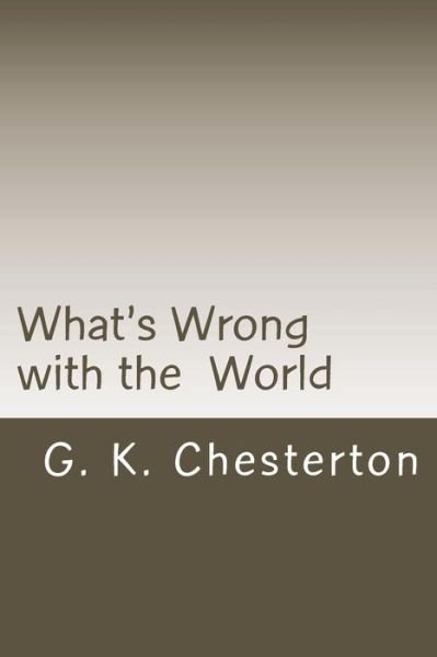 What's Wrong with the World - G. K. Chesterton - Livros - Createspace Independent Publishing Platf - 9781720420132 - 17 de junho de 2018