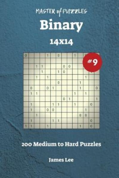 Cover for James Lee · Master of Puzzles Binary - 200 Medium to Hard 14x14 vol. 9 (Pocketbok) (2018)